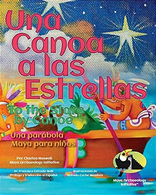 Una Canoa A Las Estrellas: Una Parabola Maya Para Ninos-..