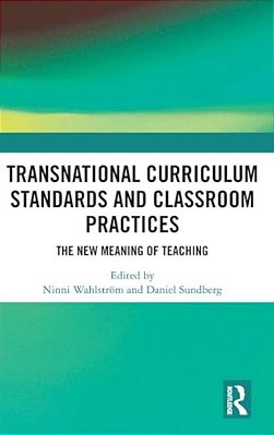 Transnational Curriculum Standards And Classroom Practices: The New Meaning Of Teaching-..