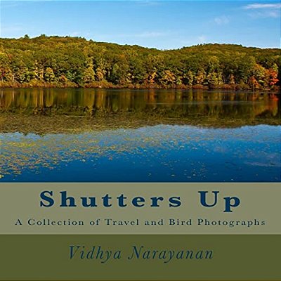 Shutters Up: A Collection Of Travel And Bird Photographs-..