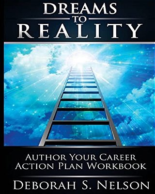 Dreams To Reality: Author Your Career Action Plan: Part 2-Your Dream Planning Workbook-..