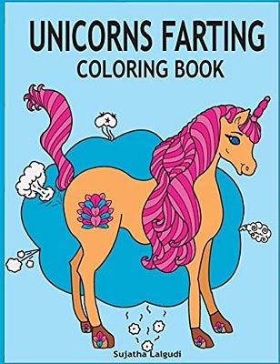 Unicorns Farting Coloring Book: Hilarious Coloring Book, Gag Gifts For Adults And Kids, Fart Designs, Unicorn Coloring Book, Cute Unicorn Farts, Fart-..