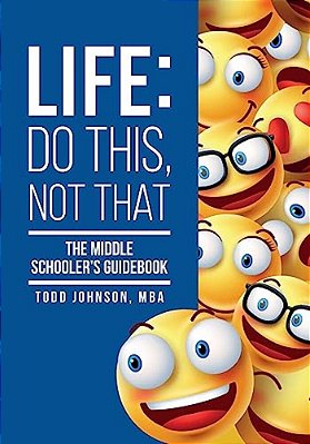 Life: Do This, Not That: The Middle Schooler's Guidebook-..