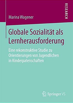Globale Sozialität Als Lernherausforderung: Eine Rekonstruktive Studie Zu Orientierungen Von Jugendlichen In Kinderpatenschaften-..
