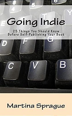 Going Indie: 25 Things You Should Know Before Self-Publishing Your Book-..