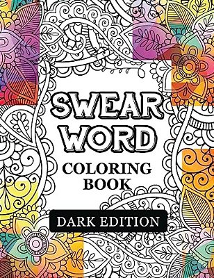 Swear Words Coloring Book Dark Edition: Black Page Hilarious Sweary Coloring Book For Fun And Stress Relief-..