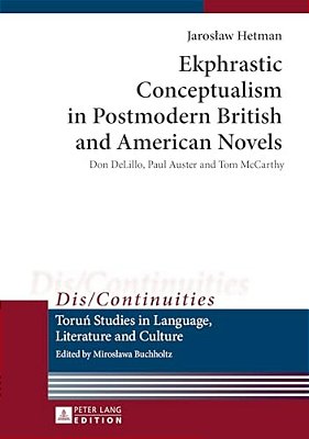 Ekphrastic Conceptualism In Postmodern British And American Novels: Don Delillo, Paul Auster And Tom Mccarthy-..