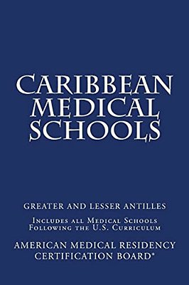 Caribbean Medical Schools (Greater And Lesser Antilles): Includes All Medical Schools Following The U. S. Curriculum-..