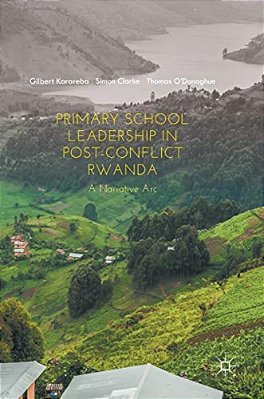 Primary School Leadership In Post-Conflict Rwanda: A Narrative Arc-..