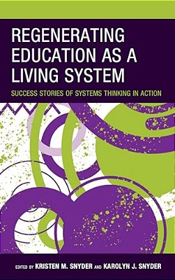 Regenerating Education As A Living System: Success Stories Of Systems Thinking In Action-..