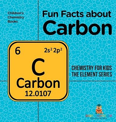 Fun Facts About Carbon: Chemistry For Kids The Element Series Children's Chemistry Books-..