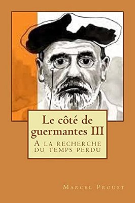 Le Cote De Guermantes III: A La Recherche Du Temps Perdu-..