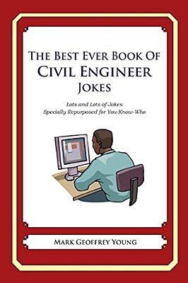 The Best Ever Book Of Civil Engineer Jokes: Lots And Lots Of Jokes Specially Repurposed For You-Know-who-..
