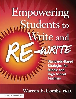 Empowering Students To Write And Re-Write: Standards-Based Strategies For Middle And High School Teachers-..