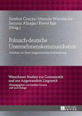 Polnisch-Deutsche Unternehmenskommunikation: Ansaetze Zu Ihrer Linguistischen Erforschung-..