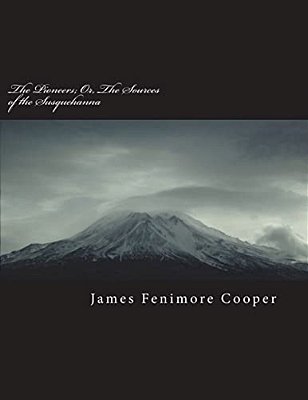 The Pioneers; Or, The Sources Of The Susquehanna-..