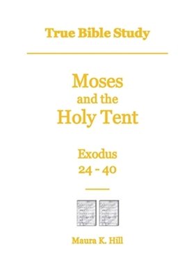 True Bible Study - Moses And The Holy Tent Exodus 24-40-..