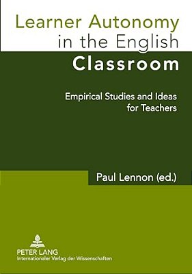 Learner Autonomy In The English Classroom: Empirical Studies And Ideas For Teachers-..