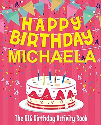 Happy Birthday Michaela - The Big Birthday Activity Book: (Personalized Children's Activity Book)-..