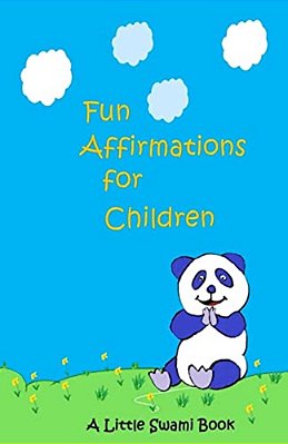 Fun Affirmations For Children: A Little Swami Book For Kids-..