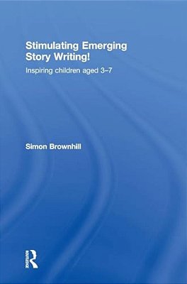 Stimulating Emerging Story Writing!: Inspiring Children Aged 3-7-..