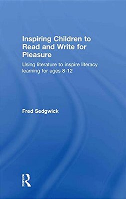 Inspiring Children To Read And Write For Pleasure: Using Literature To Inspire Literacy Learning For Ages 8-12-..