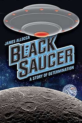 Black Saucer: A Story Of Determination-..