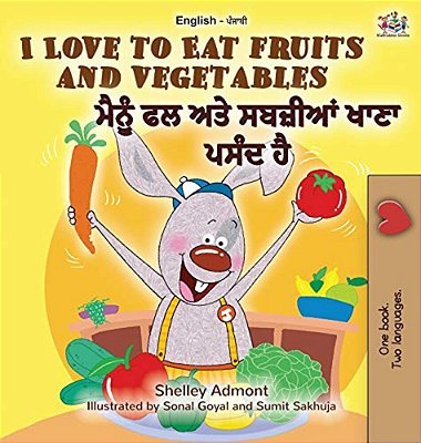 I Love To Eat Fruits And Vegetables (English Punjabi Bilingual Book - India)-..