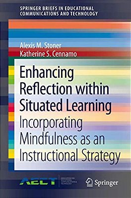 Enhancing Reflection Within Situated Learning: Incorporating Mindfulness As An Instructional Strategy-..