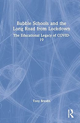 Bubble Schools And The Long Road From Lockdown: The Educational Legacy Of Covid-19-..