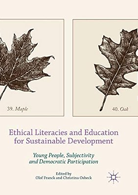 Ethical Literacies And Education For Sustainable Development: Young People, Subjectivity And Democratic Participation-..