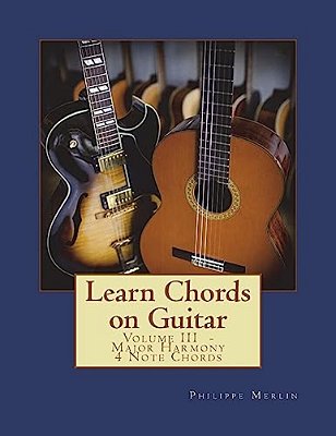 Learn Chords On Guitar: Volume III - Major Harmony 4 Note Chords-..