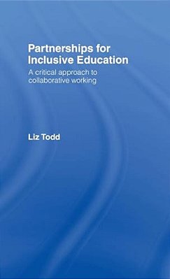 Partnerships For Inclusive Education: A Critical Approach To Collaborative Working-..
