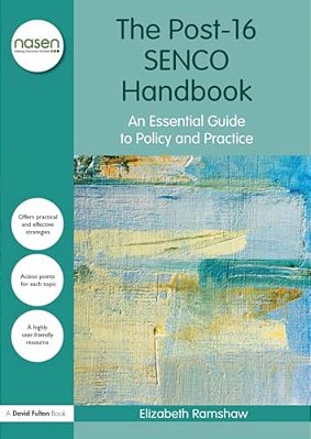 The Post-16 Senco Handbook: An Essential Guide To Policy And Practice-..