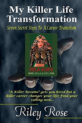 My Killer Life Transformation: Seven Steps To A Career Transition-..