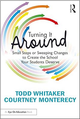 Turning It Around: Small Steps Or Sweeping Changes To Create The School Your Students Deserve-..