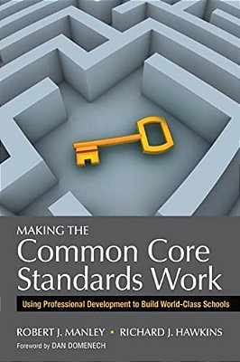 Making The Common Core Standards Work: Using Professional Development To Build World-Class Schools-..