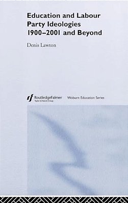 Education And Labour Party Ideologies 1900-2001And Beyond-..