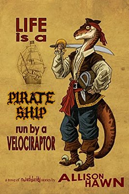 Life Is A Pirate Ship Run By A Velociraptor-..
