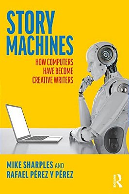 Story Machines: How Computers Have Become Creative Writers-..