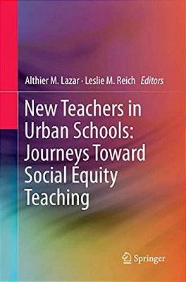 New Teachers In Urban Schools: Journeys Toward Social Equity Teaching-..