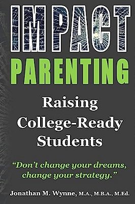 Impact Parenting: Raising College Ready Students-..