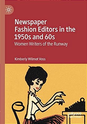 Newspaper Fashion Editors In The 1950S And 60S: Women Writers Of The Runway-..