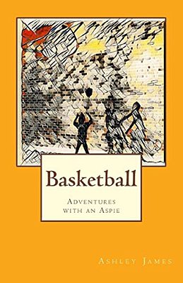 Basketball: Adventures With An Aspie-..