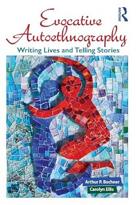Evocative Autoethnography: Writing Lives And Telling Stories-..