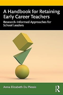 A Handbook For Retaining Early Career Teachers: Research-Informed Approaches For School Leaders-..