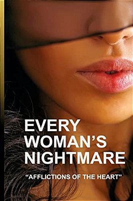 Every Woman's Nightmare: Affliction Of The Heart-..