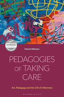Pedagogies Of Taking Care: Art, Pedagogy And The Gift Of Otherness-..
