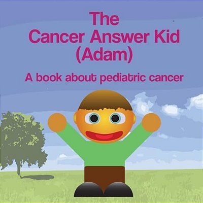 The Cancer Answer Kid (Adam): A Book About Pediatric Cancer-..