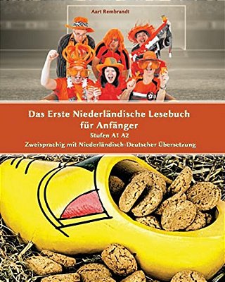 Das Erste Niederländische Lesebuch Für Anfänger: Stufen A1 A2 Zweisprachig Mit Niederländisch-Deutscher Übersetzung-..