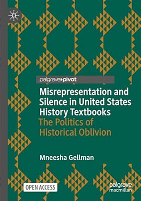 Misrepresentation And Silence In United States History Textbooks: The Politics Of Historical Oblivion-..